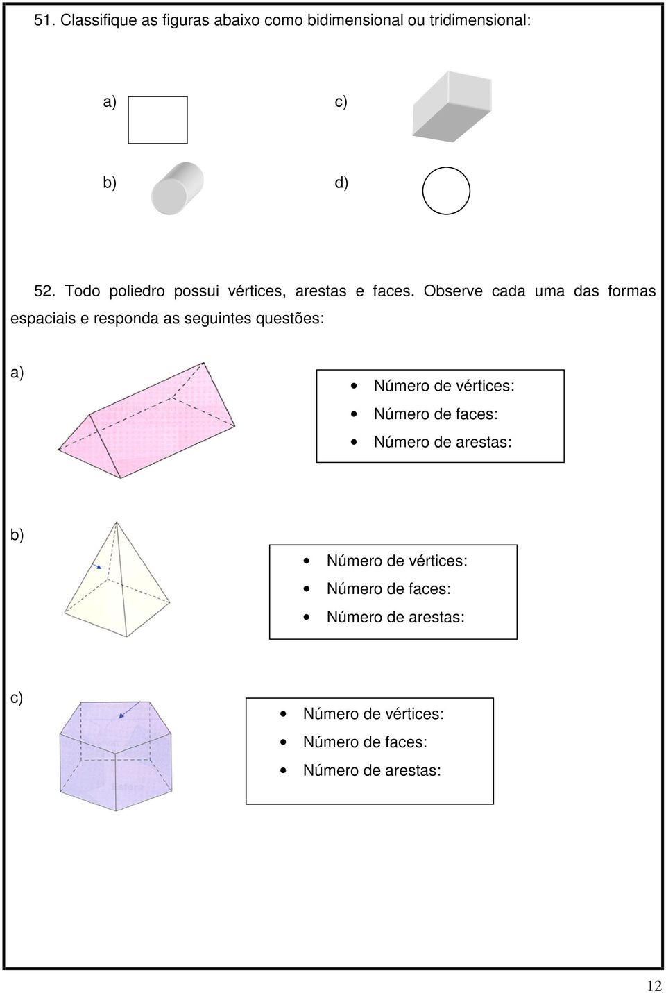 Observe cada uma das formas espaciais e responda as seguintes questões: a Número de