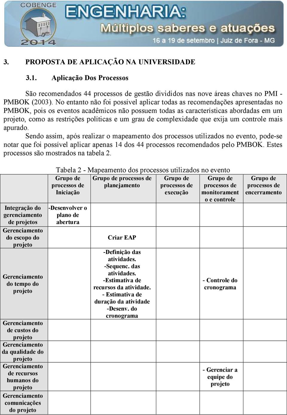 grau de complexidade que exija um controle mais apurado.