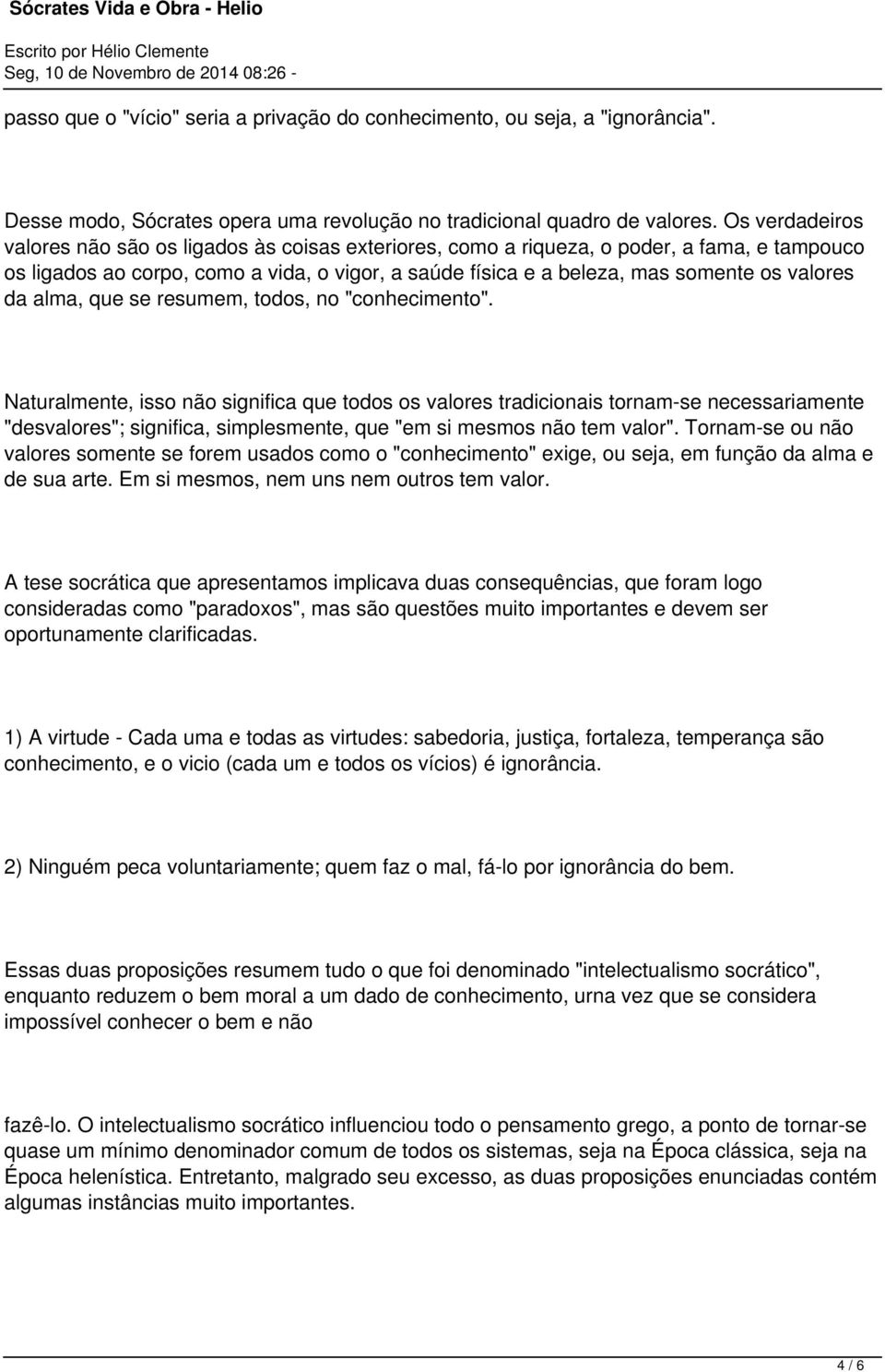 valores da alma, que se resumem, todos, no "conhecimento".