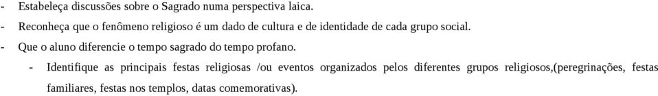 - Que o aluno diferencie o tempo sagrado do tempo profano.