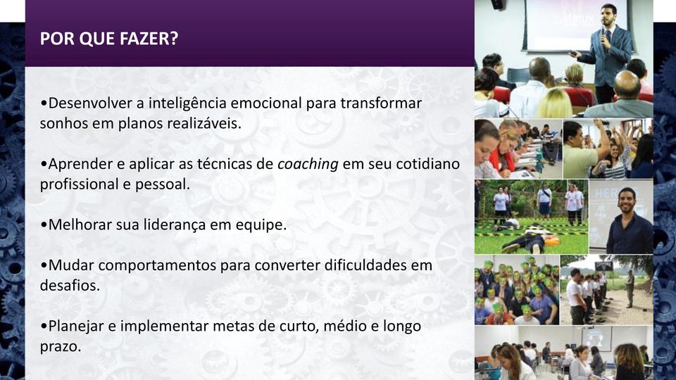 Aprender e aplicar as técnicas de coaching em seu cotidiano profissional e pessoal.