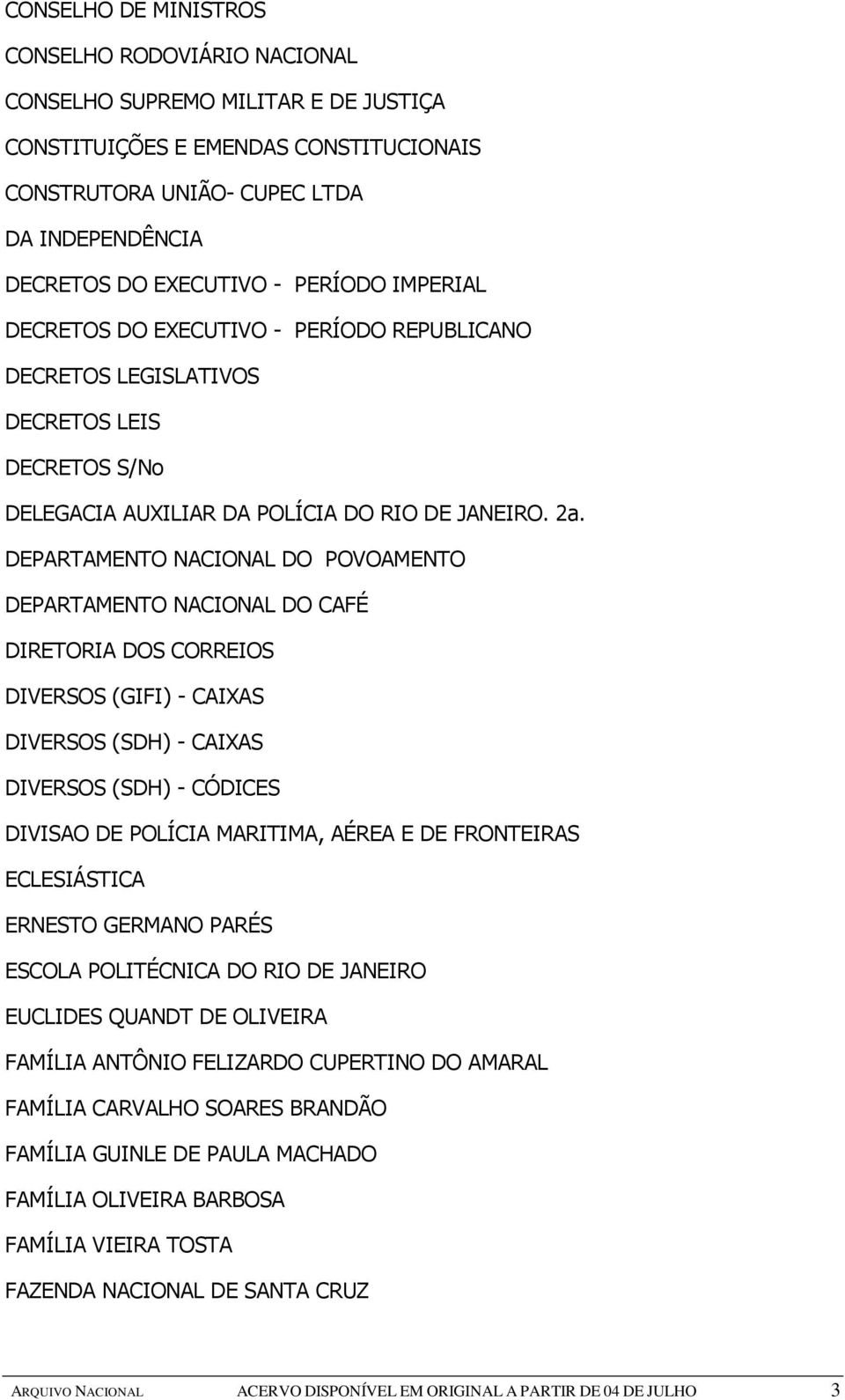 DEPARTAMENTO NACIONAL DO POVOAMENTO DEPARTAMENTO NACIONAL DO CAFÉ DIRETORIA DOS CORREIOS DIVERSOS (GIFI) - CAIXAS DIVERSOS (SDH) - CAIXAS DIVERSOS (SDH) - CÓDICES DIVISAO DE POLÍCIA MARITIMA, AÉREA E