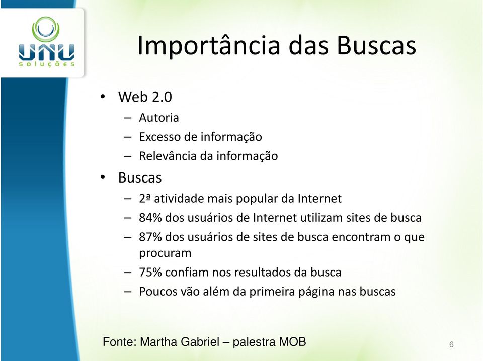 da Internet 84% dos usuários de Internet utilizam sites de busca 87% dos usuários de sites