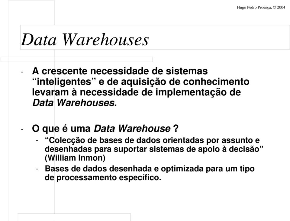 - Colecção de bases de dados orientadas por assunto e desenhadas para suportar sistemas