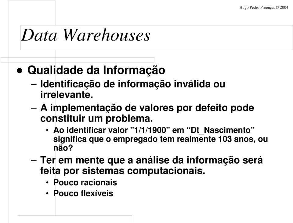 Ao identificar valor "1/1/1900" em Dt_Nascimento significa que o empregado tem realmente