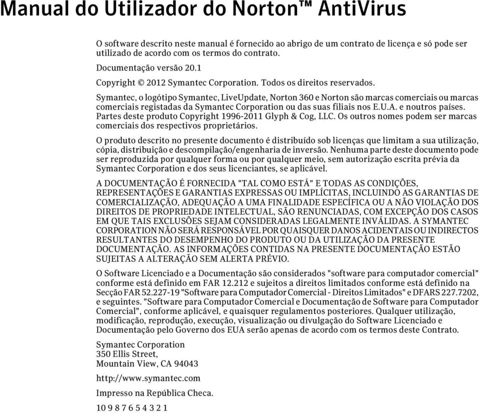 Symantec, o logótipo Symantec, LiveUpdate, Norton 360 e Norton são marcas comerciais ou marcas comerciais registadas da Symantec Corporation ou das suas filiais nos E.U.A. e noutros países.