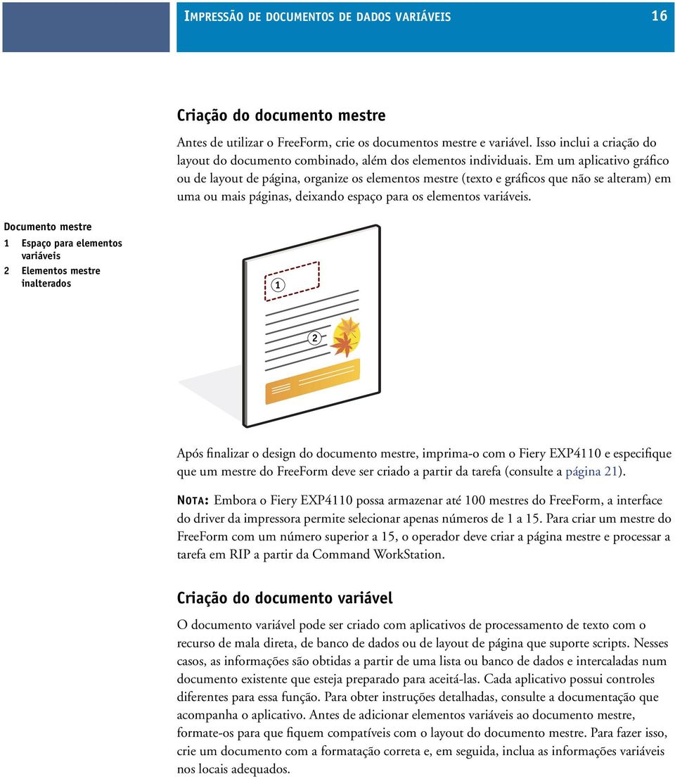 Em um aplicativo gráfico ou de layout de página, organize os elementos mestre (texto e gráficos que não se alteram) em uma ou mais páginas, deixando espaço para os elementos variáveis.