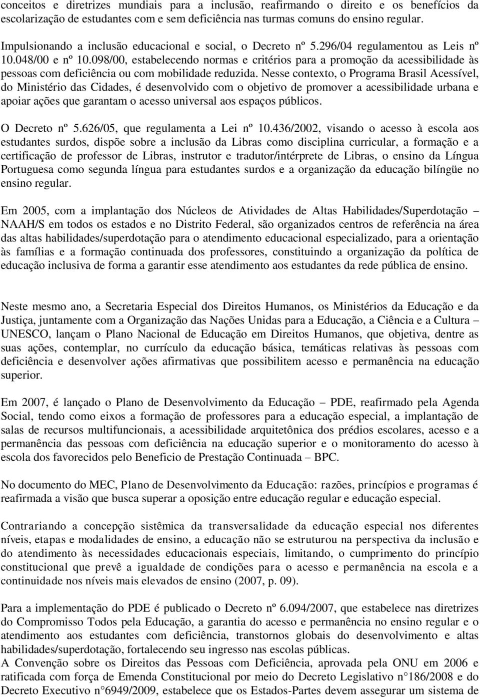 098/00, estabelecendo normas e critérios para a promoção da acessibilidade às pessoas com deficiência ou com mobilidade reduzida.