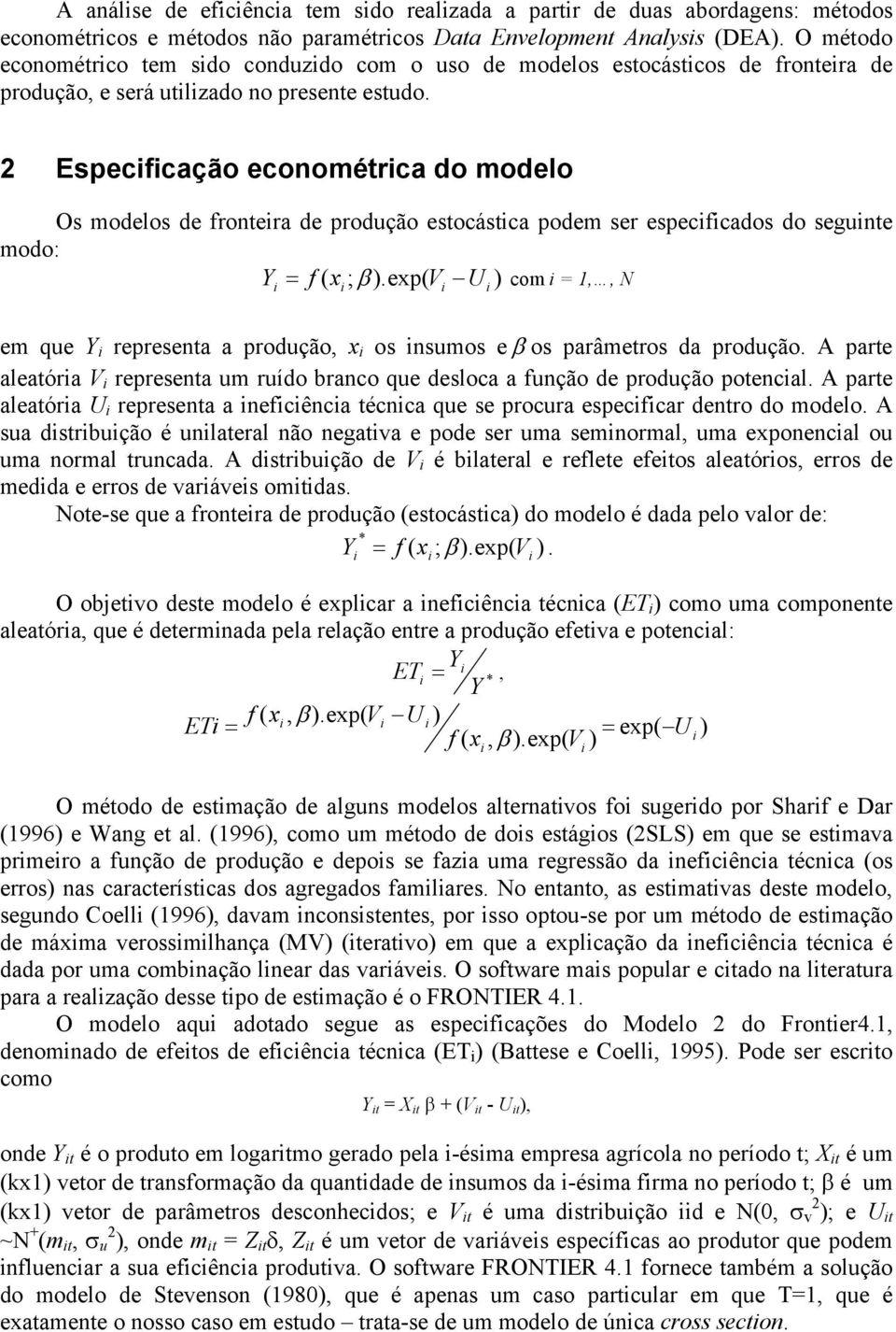 2 Especfcação econométrca do modelo Os modelos de frontera de produção estocástca podem ser especfcados do segunte modo: Y = f x ; β ).