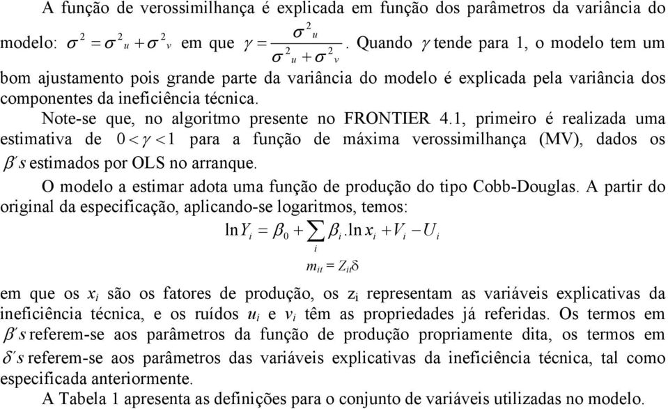 Note-se que, no algortmo presente no FRONTIER 4.1, prmero é realzada uma estmatva de < γ < 1 para a função de máxma verossmlhança (MV), dados os β s estmados por OLS no arranque.