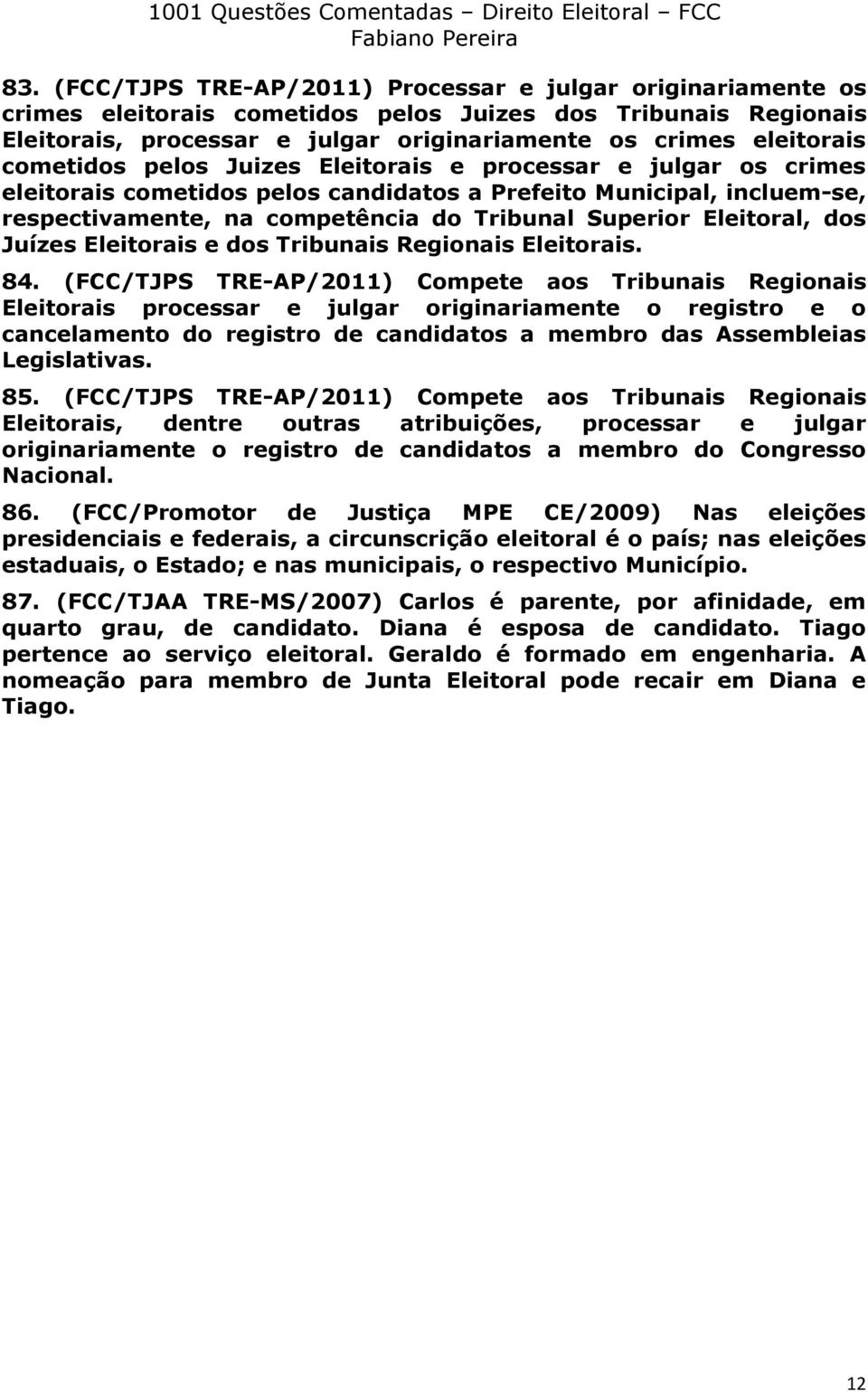 Eleitoral, dos Juízes Eleitorais e dos Tribunais Regionais Eleitorais. 84.