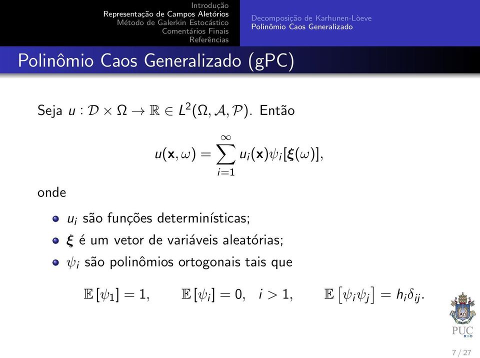 Então onde u(x, ω) = u i (x)ψ i [ξ(ω)], i=1 u i são funções determinísticas; ξ é um