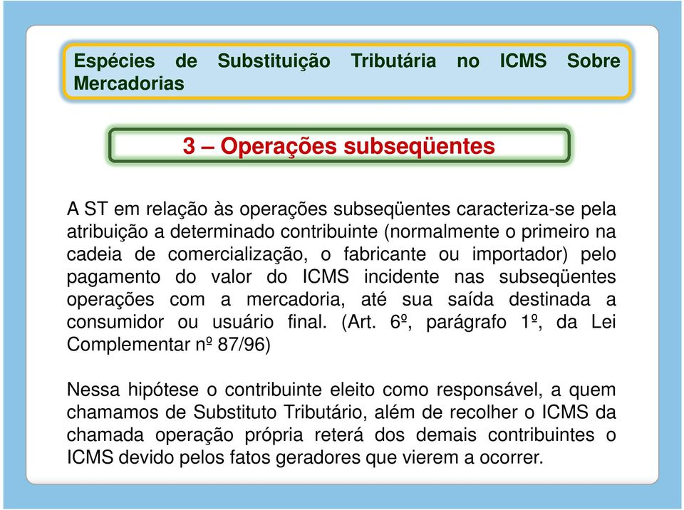 mercadoria, até sua saída destinada a consumidor ou usuário final. (Art.