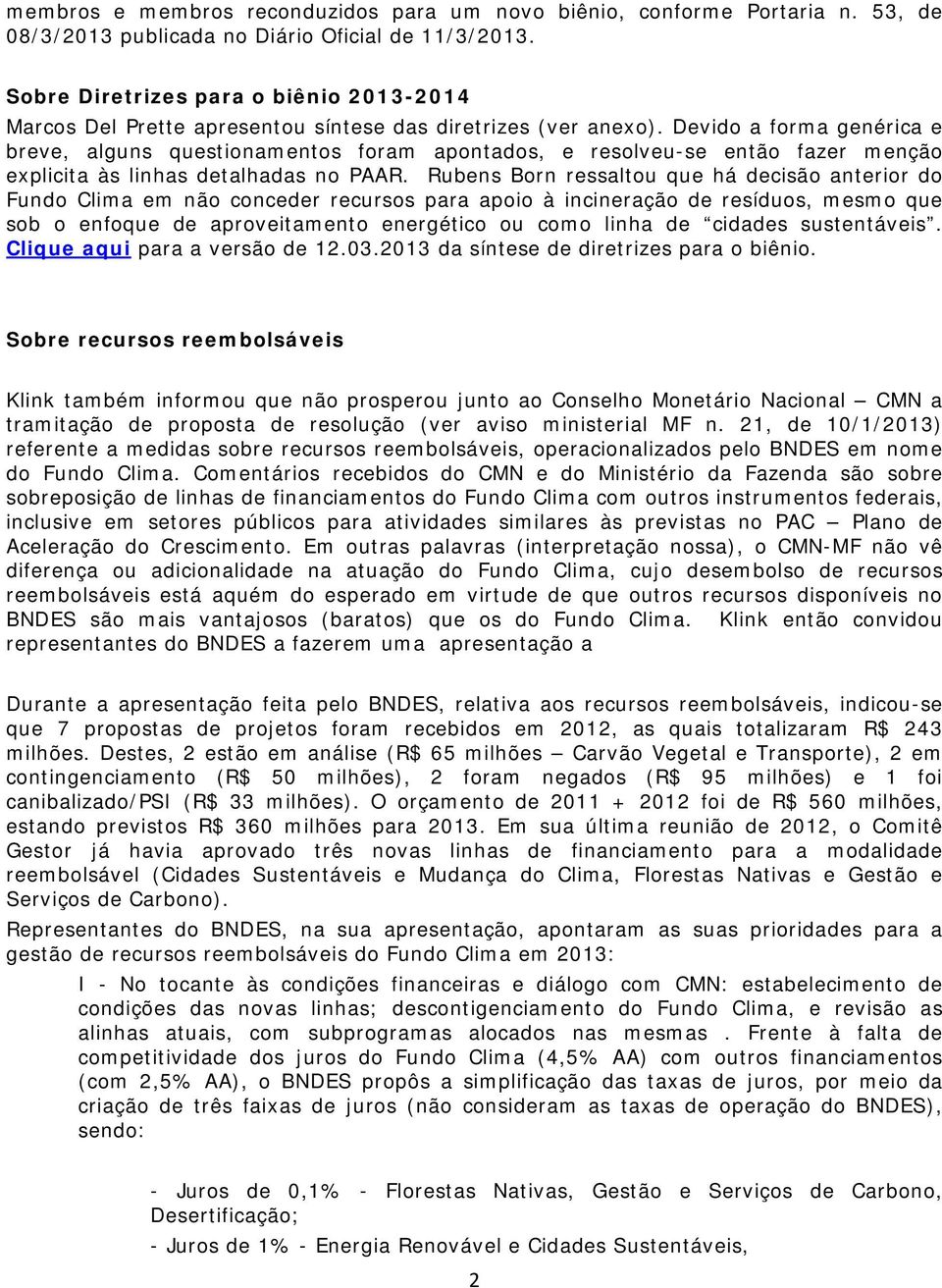 Devido a forma genérica e breve, alguns questionamentos foram apontados, e resolveu-se então fazer menção explicita às linhas detalhadas no PAAR.