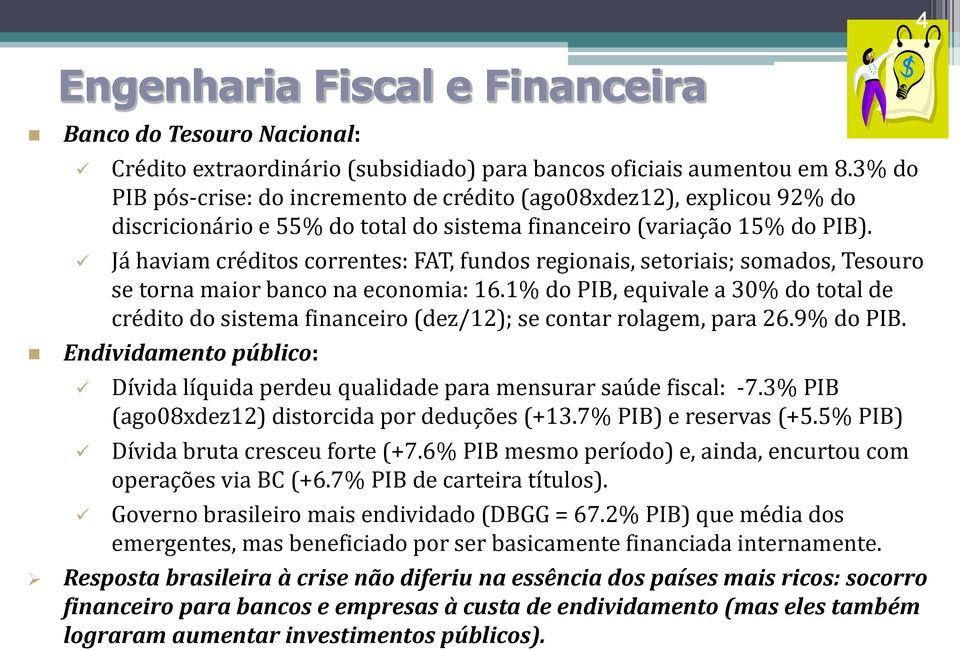 Já haviam créditos correntes: FAT, fundos regionais, setoriais; somados, Tesouro se torna maior banco na economia: 16.