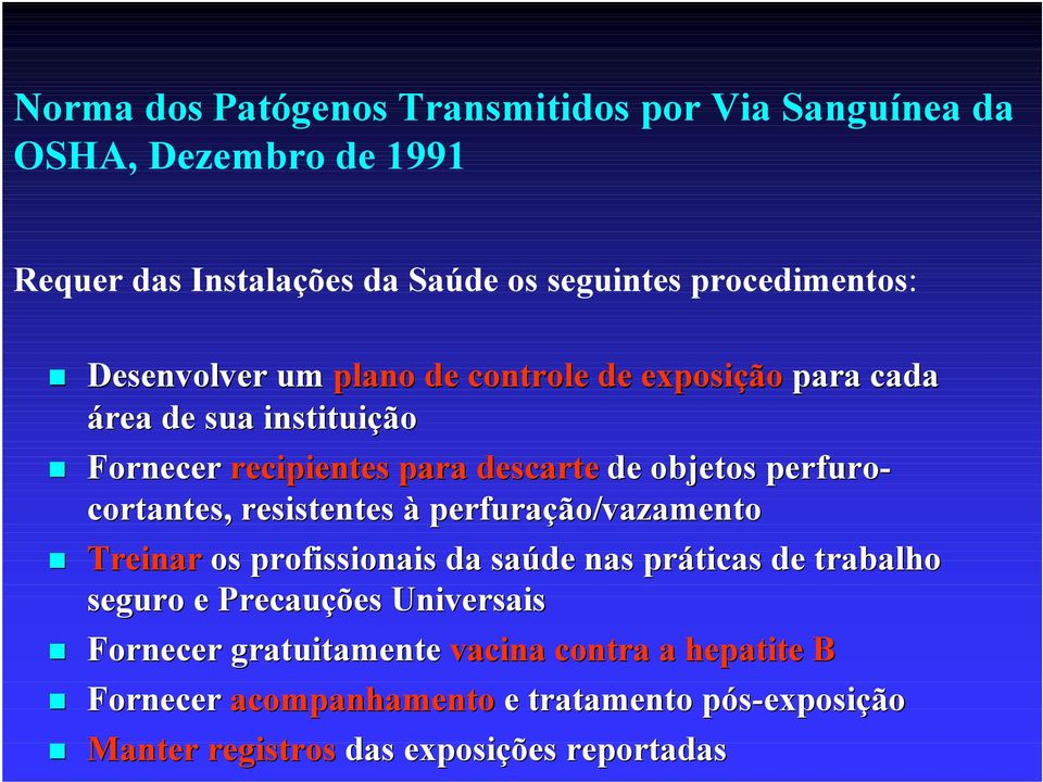 cortantes, resistentes à perfuração/vazamento Treinar os profissionais da saúde nas práticas de trabalho seguro e Precauções Universais