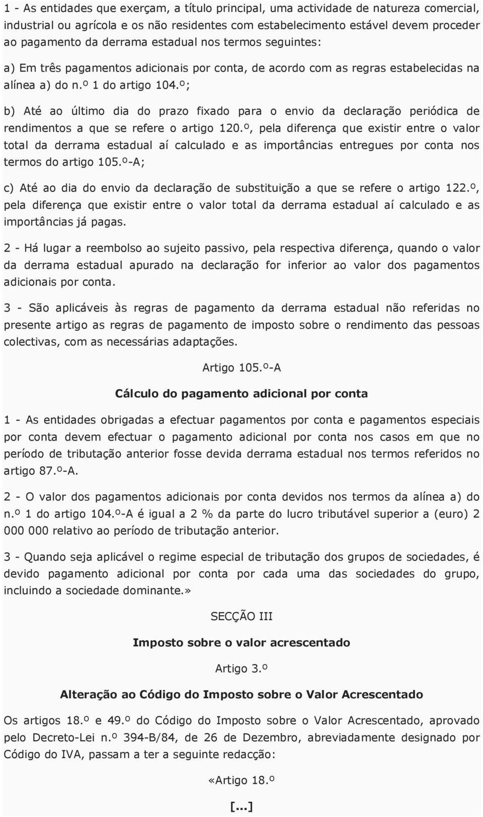 º; b) Até ao último dia do prazo fixado para o envio da declaração periódica de rendimentos a que se refere o artigo 120.