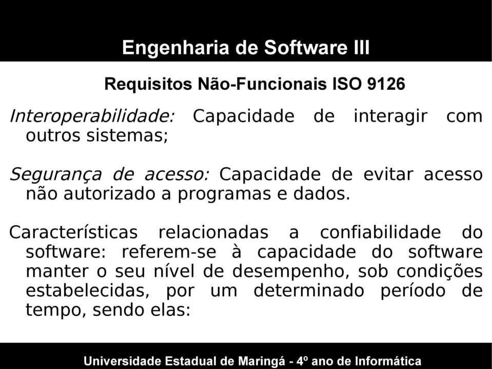 Características relacionadas a confiabilidade do software: referem-se à capacidade do software