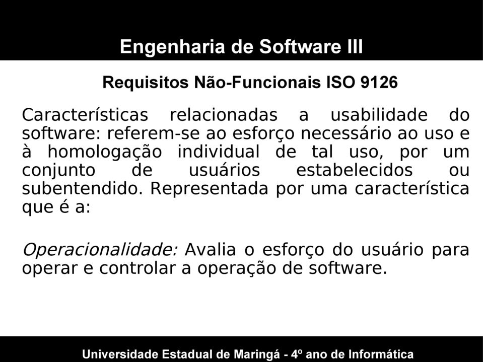 Representada por uma característica Universidade Estadual de MaringCaracterísticas relacionadas a que usabilidade é a: do software: referem-se ao esforço necessário ao uso e à homologação