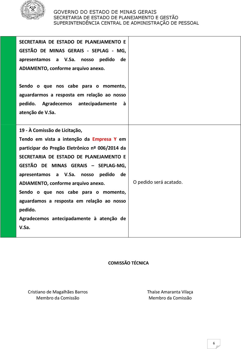 19 - À Comissão de Licitação, Tendo em vista a intenção da Empresa Y em participar do Pregão Eletrônico nº 006/2014 da SECRETARIA DE ESTADO DE PLANEJAMENTO E GESTÃO DE MINAS GERAIS SEPLAG-MG,