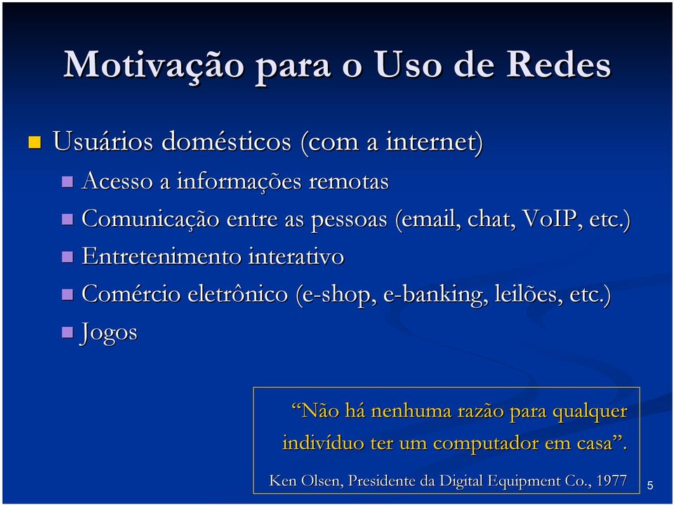 ) Entretenimento interativo Comércio eletrônico (e-shop shop,, e-bankinge banking,, leilões, etc.