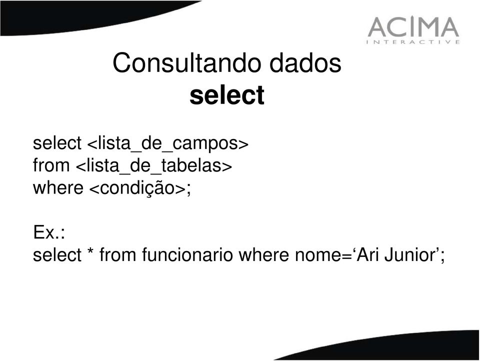 <lista_de_tabelas> where <condição>;