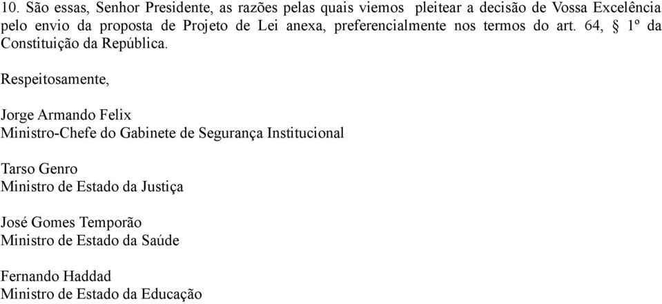 Respeitosamente, Jorge Armando Felix Ministro-Chefe do Gabinete de Segurança Institucional Tarso Genro Ministro