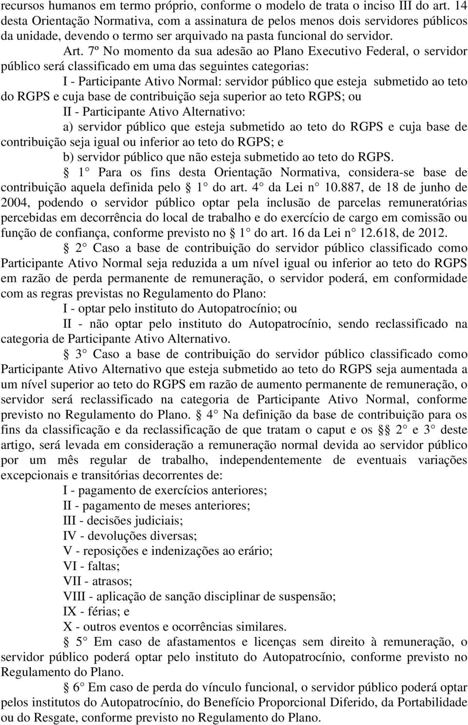 7º No momento da sua adesão ao Plano Executivo Federal, o servidor público será classificado em uma das seguintes categorias: I - Participante Ativo Normal: servidor público que esteja submetido ao