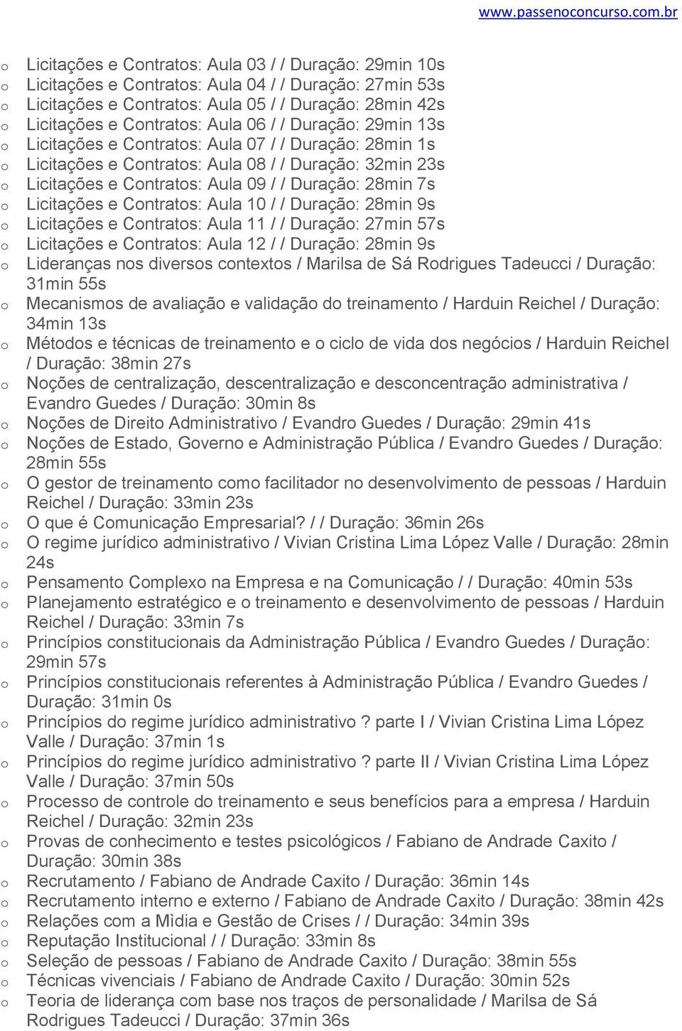 Duraçã: 29min 13s Licitações e Cntrats: Aula 07 / / Duraçã: 28min 1s Licitações e Cntrats: Aula 08 / / Duraçã: 32min 23s Licitações e Cntrats: Aula 09 / / Duraçã: 28min 7s Licitações e Cntrats: Aula