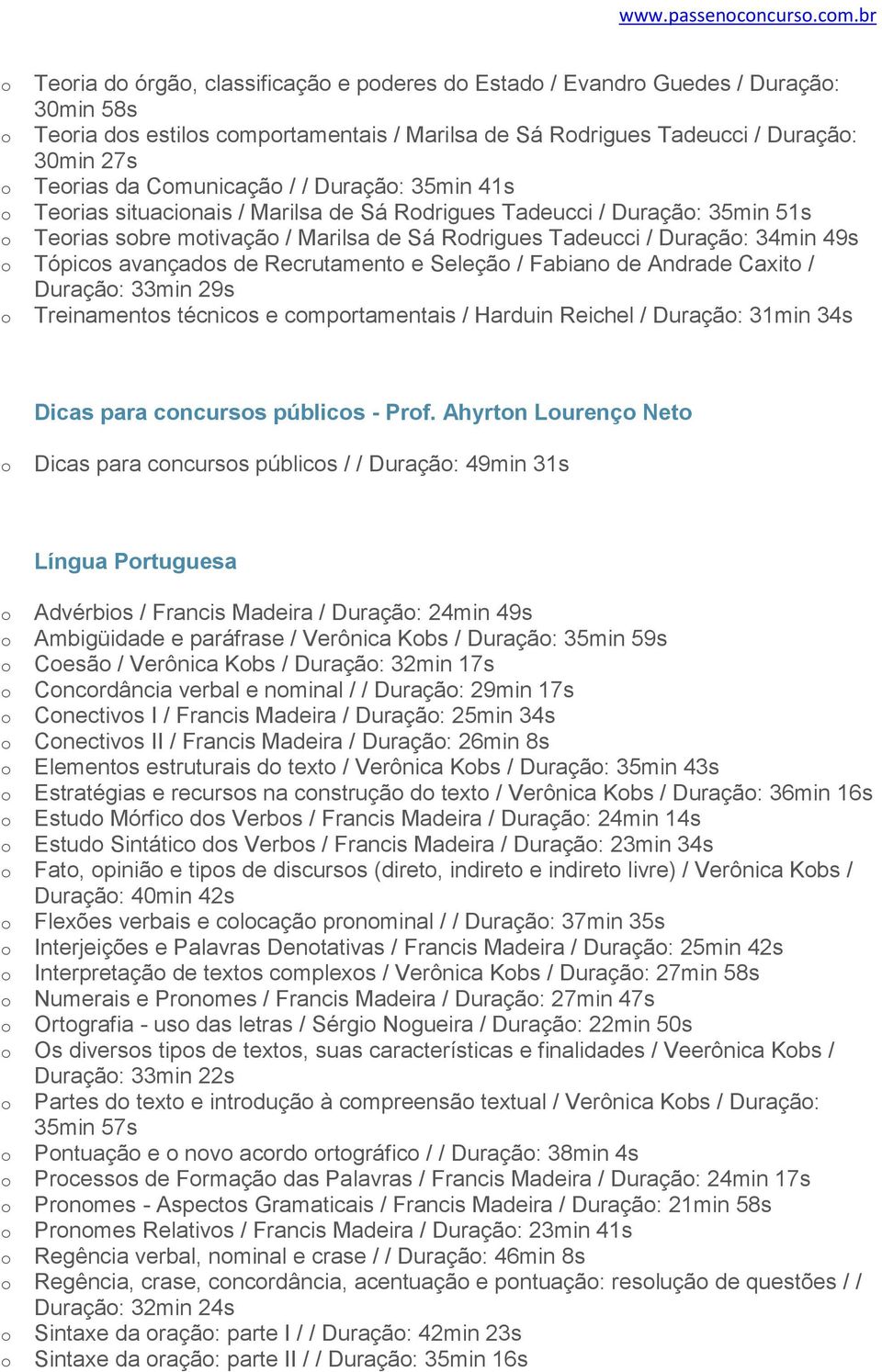 35min 41s Terias situacinais / Marilsa de Sá Rdrigues Tadeucci / Duraçã: 35min 51s Terias sbre mtivaçã / Marilsa de Sá Rdrigues Tadeucci / Duraçã: 34min 49s Tópics avançads de Recrutament e Seleçã /