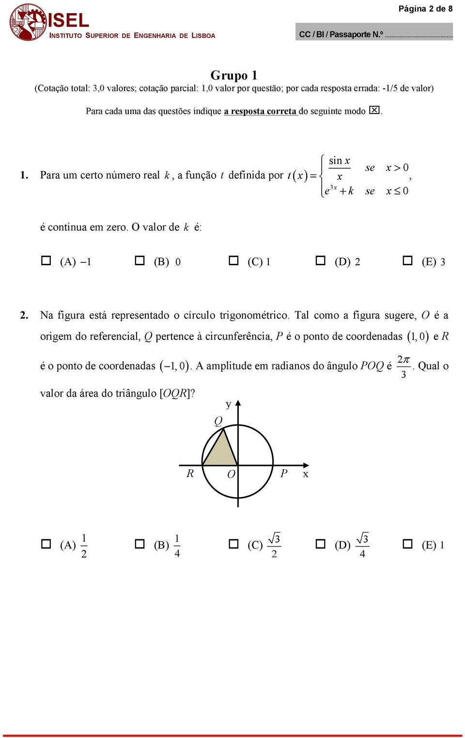 O valor de k é: o (A) 1 o (B) 0 o (C) 1 o (D) o (E) 3. Na figura está representado o círculo trigonométrico.