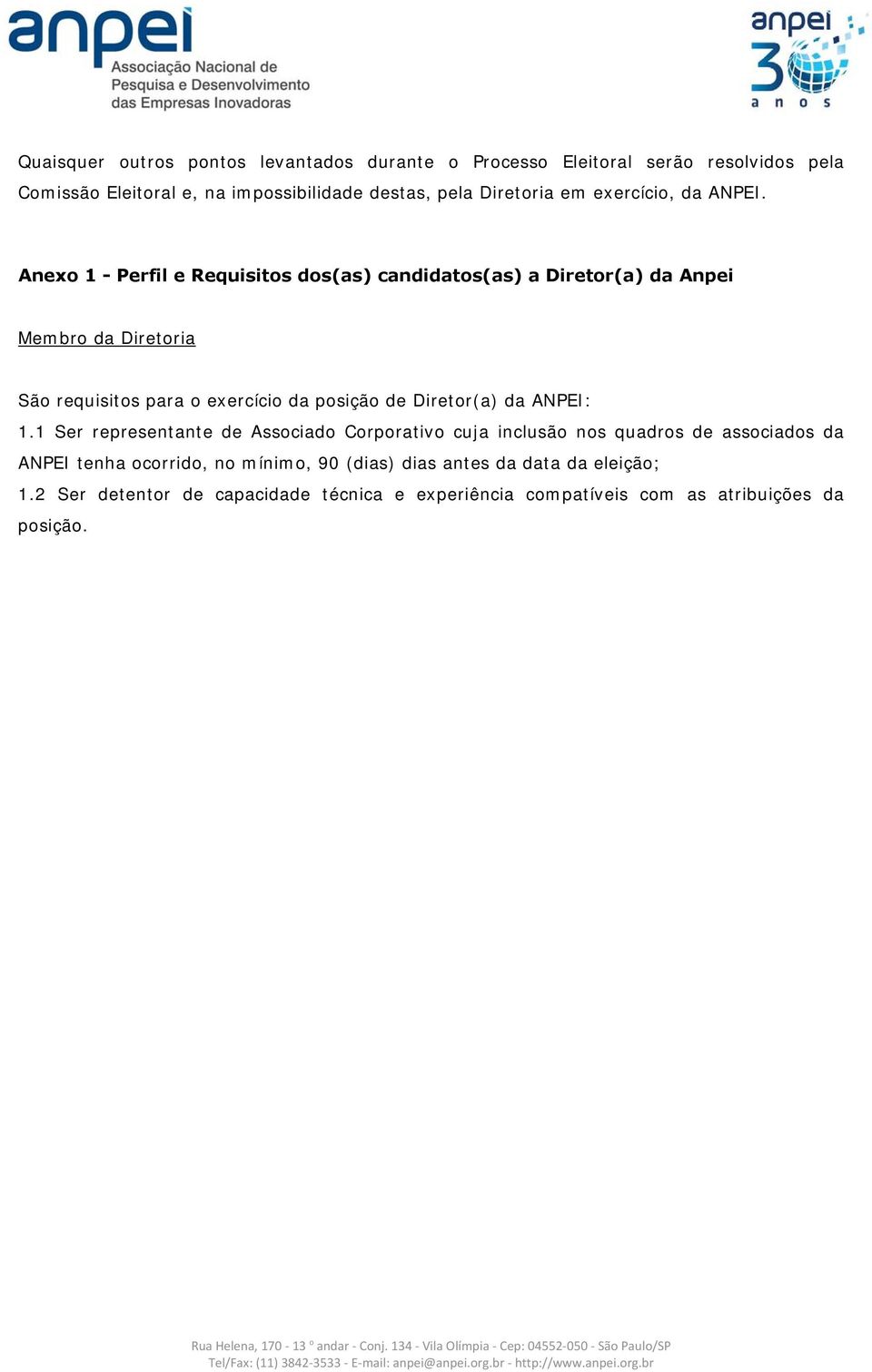 Anexo 1 - Perfil e Requisitos dos(as) candidatos(as) a Diretor(a) da Anpei Membro da Diretoria São requisitos para o exercício da posição de