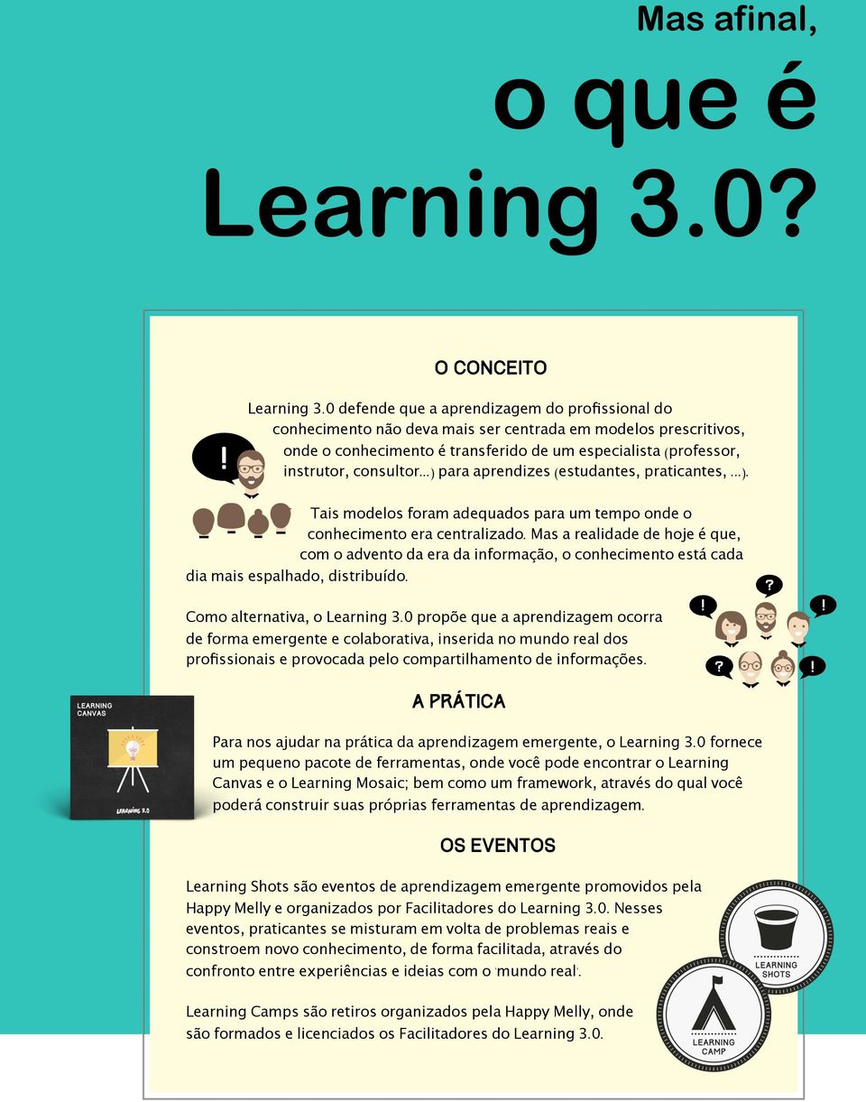 ..) para aprendizes (estudantes, praticantes,...). Tais modelos foram adequados para um tempo onde o conhecimento era centralizado.