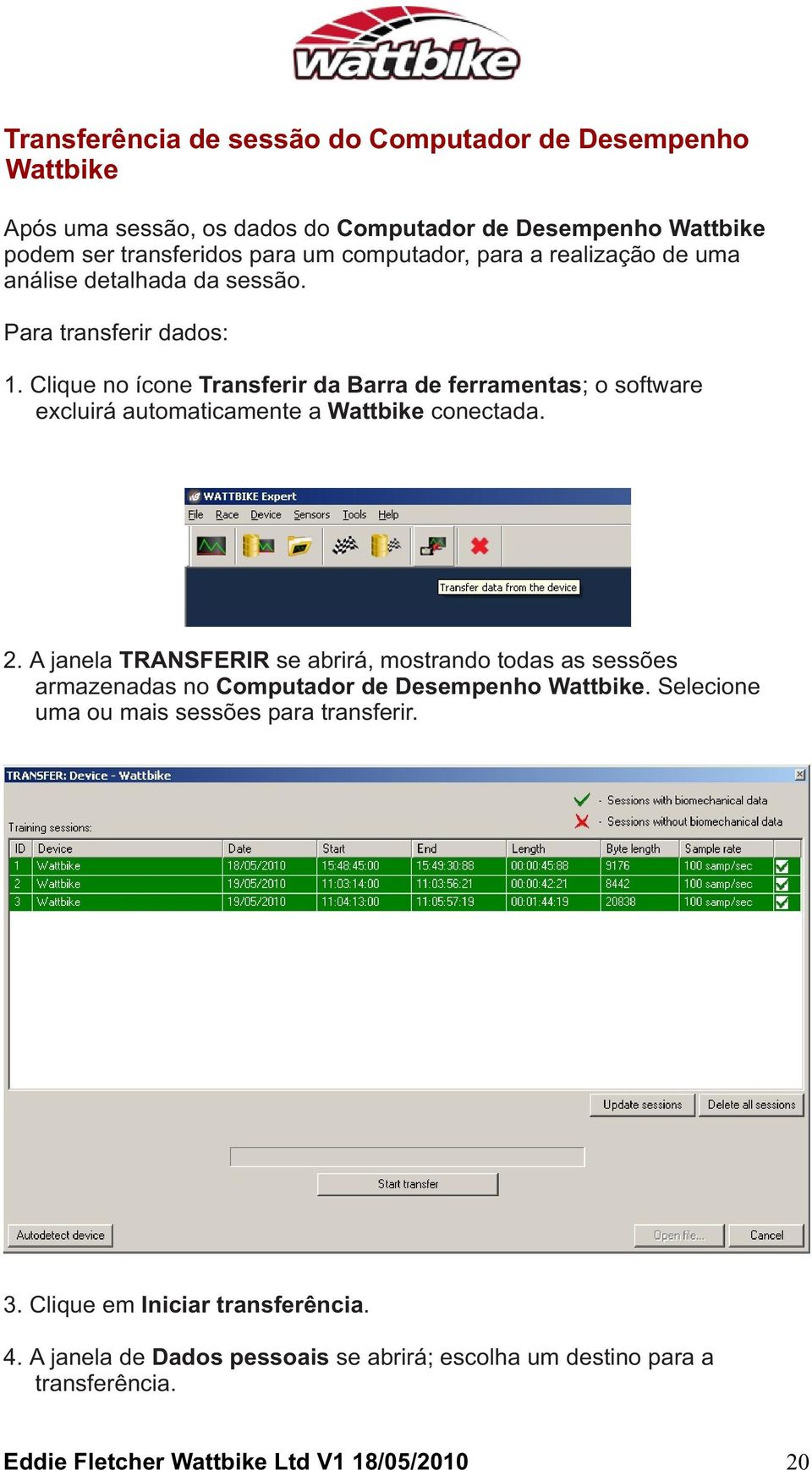 Clique no ícone Transferir da Barra de ferramentas; o software excluirá automaticamente a Wattbike conectada. 2.
