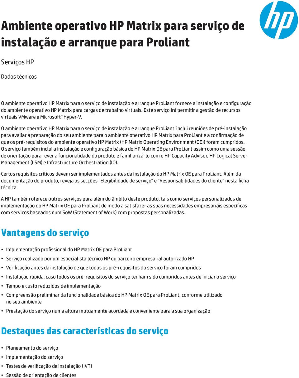 O ambiente operativo HP Matrix para o serviço de instalação e arranque ProLiant inclui reuniões de pré-instalação para avaliar a preparação do seu ambiente para o ambiente operativo HP Matrix para