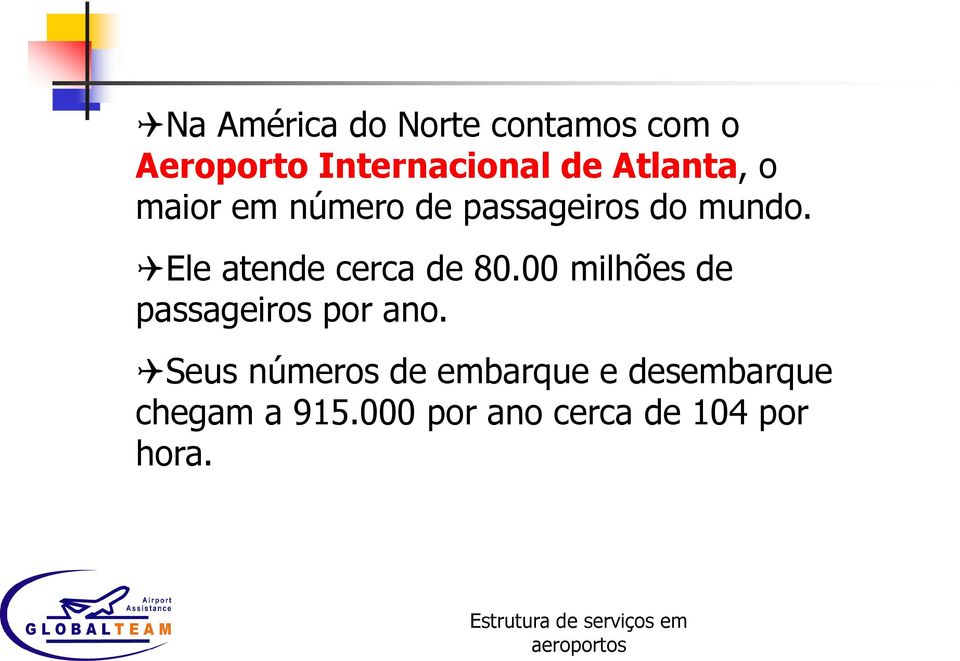 Ele atende cerca de 80.00 milhões de passageiros por ano.