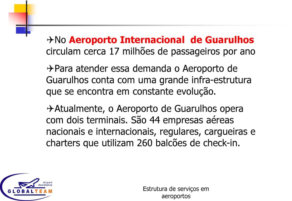 em constante evolução. Atualmente, o Aeroporto de Guarulhos opera com dois terminais.