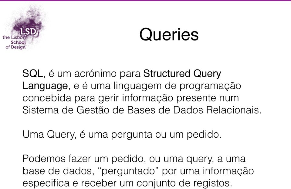 Dados Relacionais. Uma Query, é uma pergunta ou um pedido.