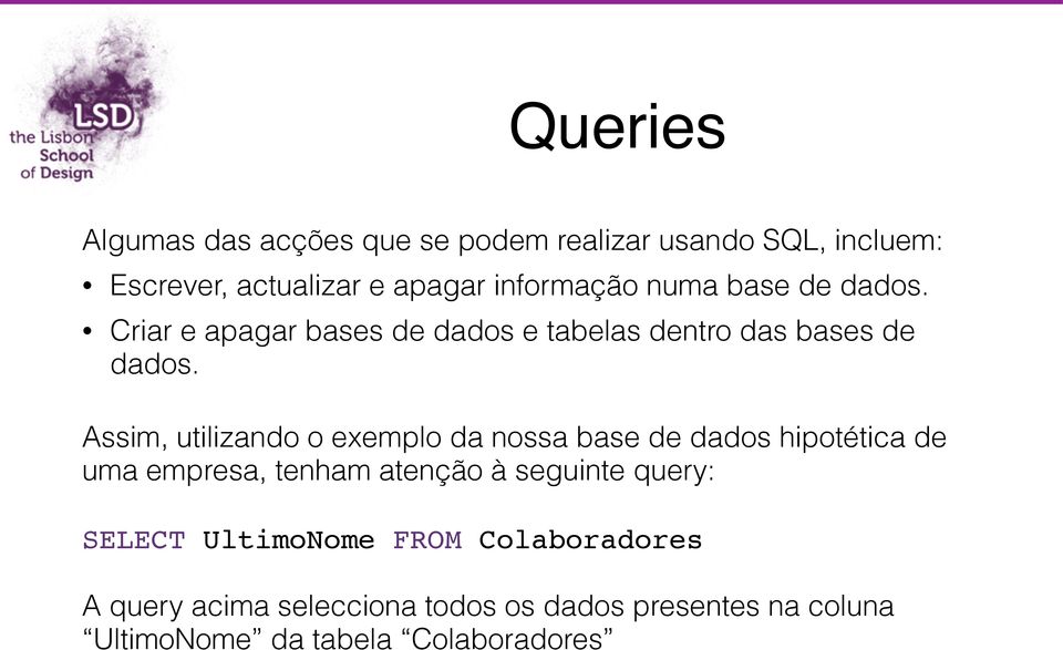 Assim, utilizando o exemplo da nossa base de dados hipotética de uma empresa, tenham atenção à seguinte query: