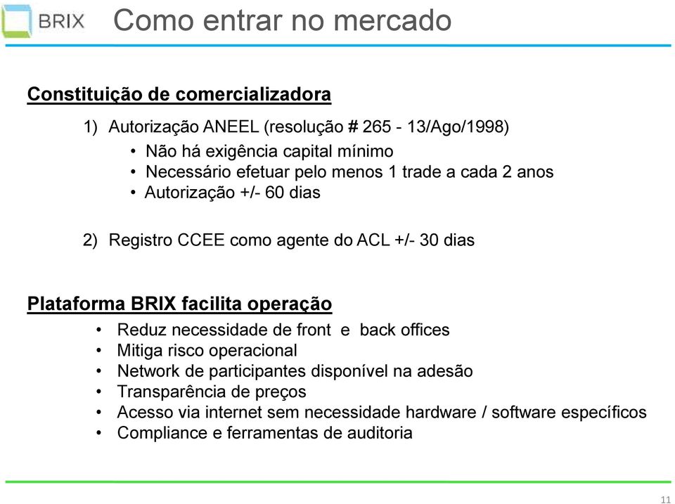 Plataforma BRIX facilita operação Reduz necessidade de front e back offices Mitiga risco operacional Network de participantes
