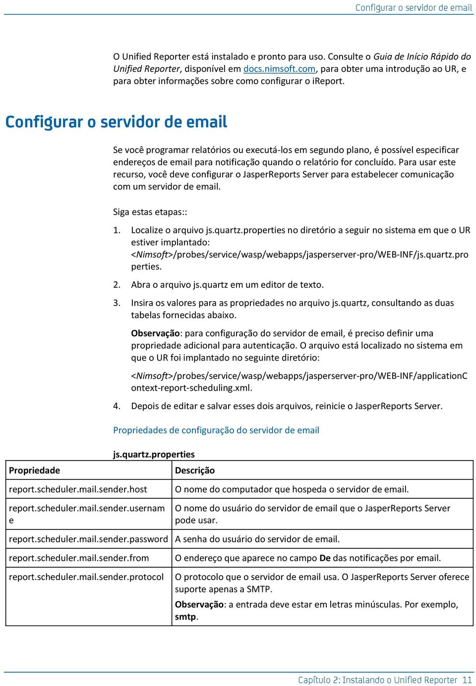 Configurar o servidor de email Se você programar relatórios ou executá-los em segundo plano, é possível especificar endereços de email para notificação quando o relatório for concluído.