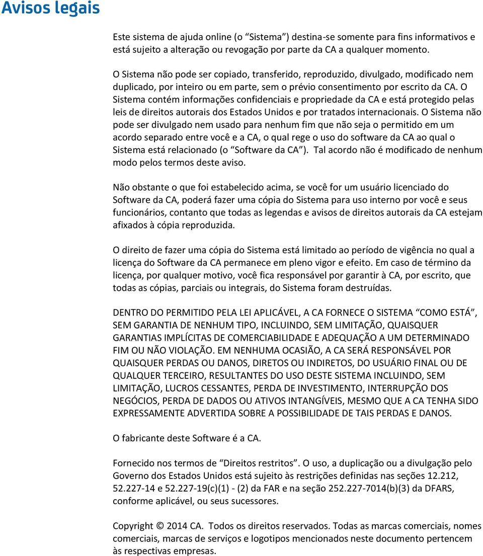 O Sistema contém informações confidenciais e propriedade da CA e está protegido pelas leis de direitos autorais dos Estados Unidos e por tratados internacionais.