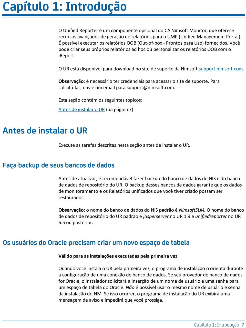 O UR está disponível para download no site de suporte da Nimsoft support.nimsoft.com. Observação: é necessário ter credenciais para acessar o site de suporte.