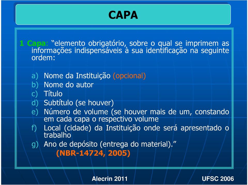 (se houver) e) Número de volume (se houver mais de um, constando em cada capa o respectivo volume f) Local