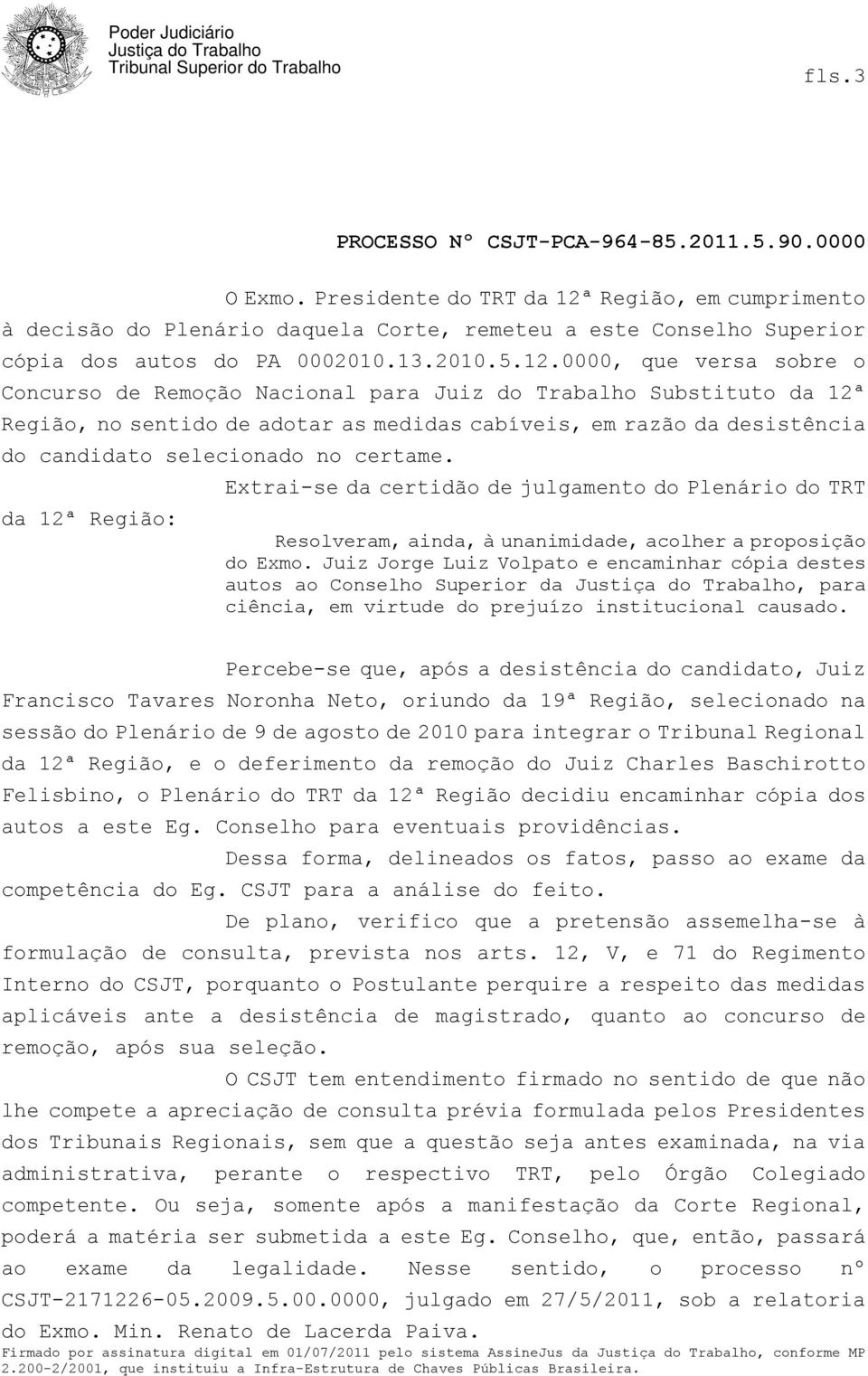 0000, que versa sobre o Concurso de Remoção Nacional para Juiz do Trabalho Substituto da 12ª Região, no sentido de adotar as medidas cabíveis, em razão da desistência do candidato selecionado no