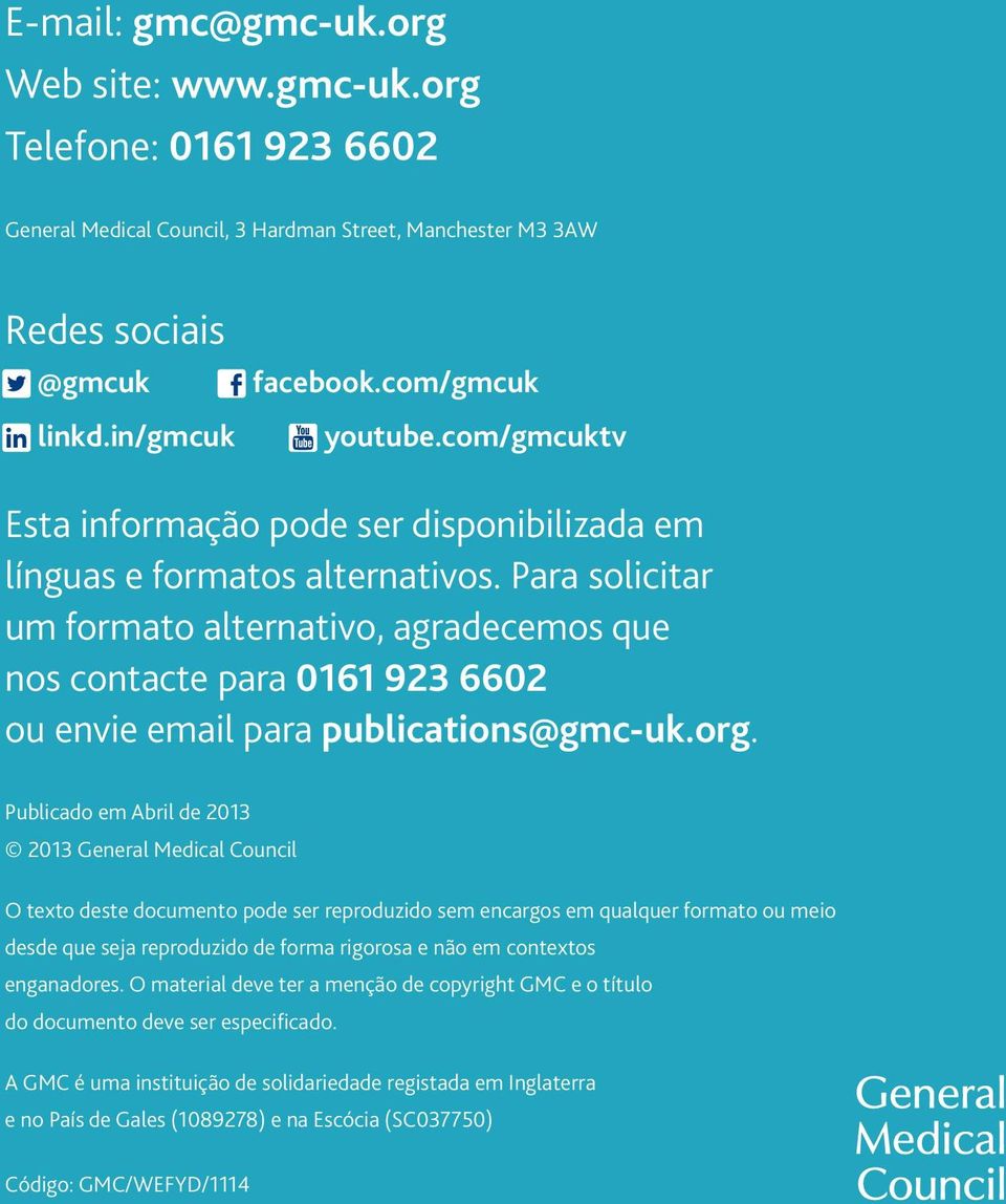 Para solicitar um formato alternativo, agradecemos que nos contacte para 0161 923 6602 ou envie email para publications@gmc-uk.org.