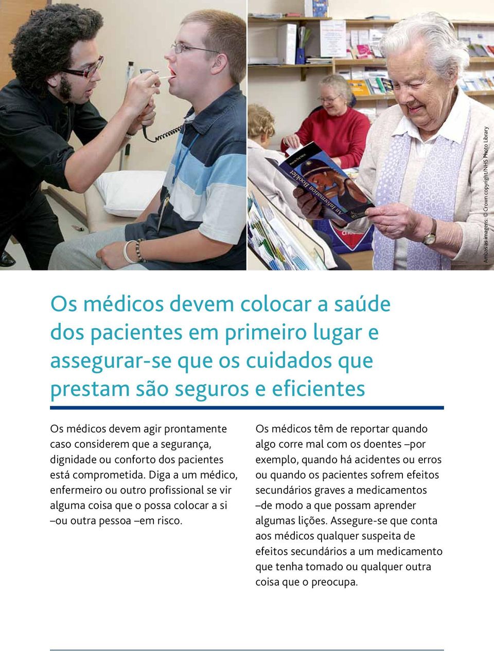 Diga a um médico, enfermeiro ou outro profissional se vir alguma coisa que o possa colocar a si ou outra pessoa em risco.