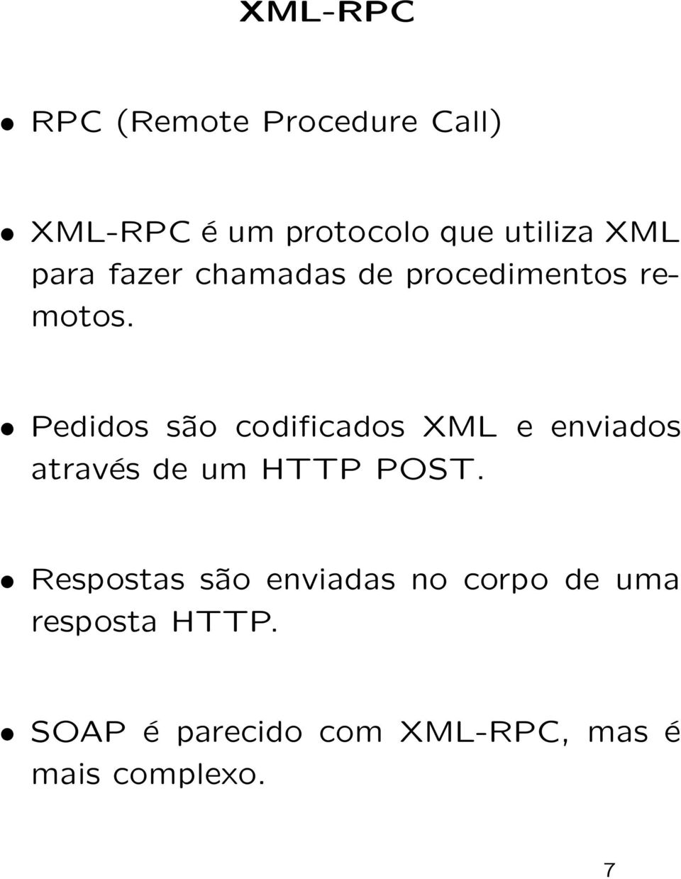 Pedidos são codificados XML e enviados através de um HTTP POST.