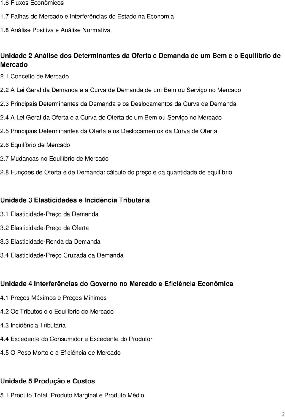 2 A Lei Geral da Demanda e a Curva de Demanda de um Bem ou Serviço no 2.3 Principais Determinantes da Demanda e os Deslocamentos da Curva de Demanda 2.