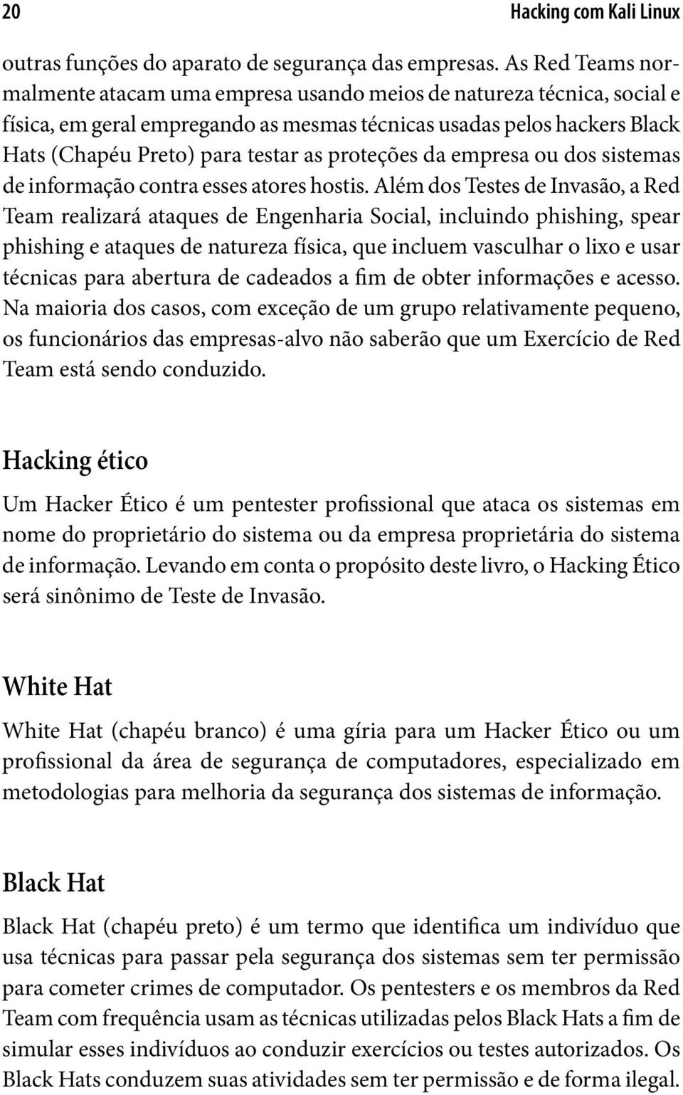 proteções da empresa ou dos sistemas de informação contra esses atores hostis.